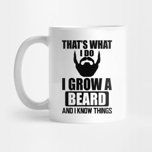 Beard - That' what I do I grow a beard and I know things Mug
